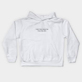 I don't have talent Kids Hoodie